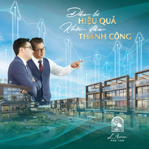 L’AURORA PHÚ YÊN – ĐẦU TƯ HIỆU QUẢ, KHỞI ĐẦU THÀNH CÔNG